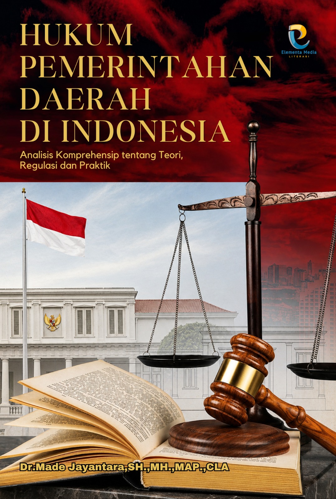 HUKUM PEMERINTAHAN DAERAH DI INDONESIA: Analisis Komprehensif tentang Teori, Regulasi, dan Praktik